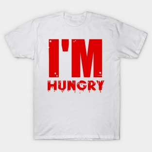 I'm hungry T-Shirt